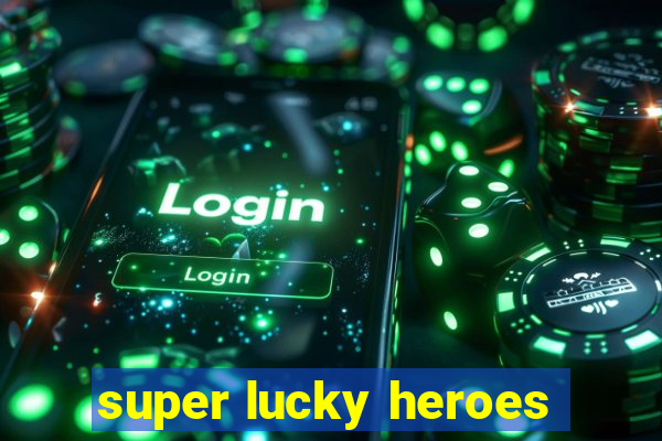 super lucky heroes