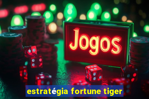 estratégia fortune tiger