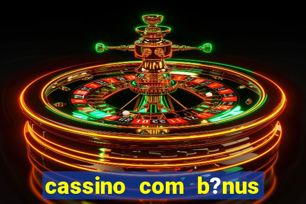 cassino com b?nus grátis no cadastro sem depósito