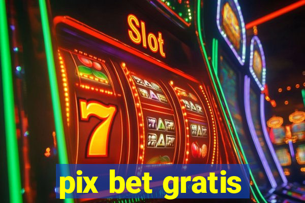 pix bet gratis