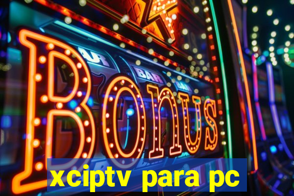 xciptv para pc