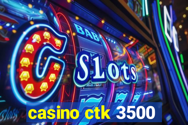 casino ctk 3500