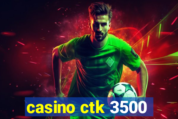 casino ctk 3500