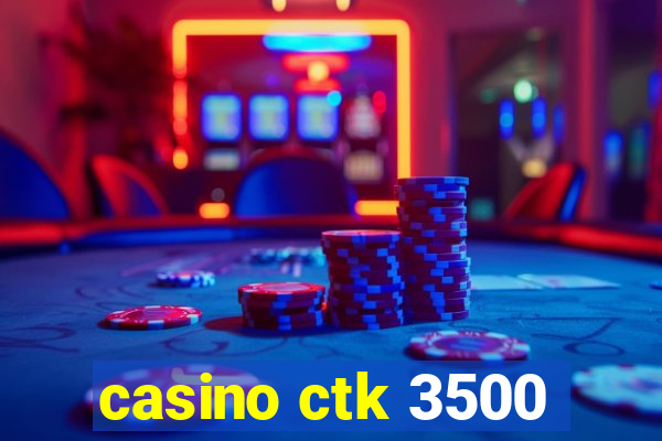 casino ctk 3500