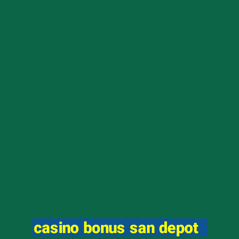 casino bonus san depot