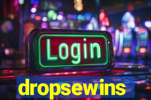 dropsewins