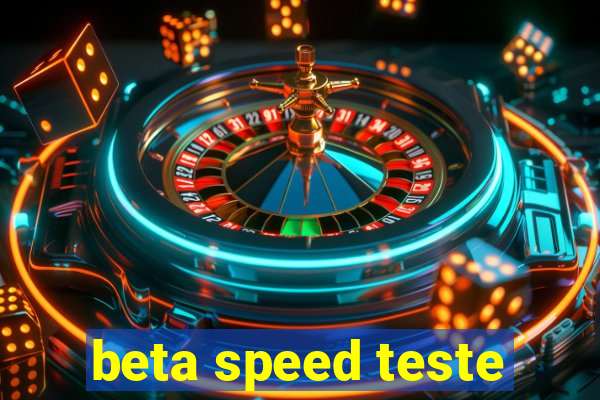 beta speed teste