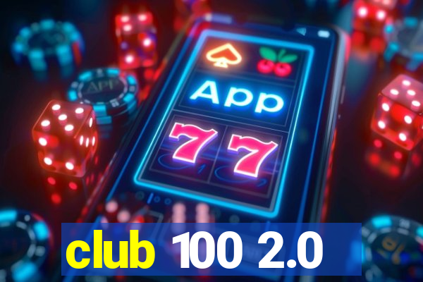 club 100 2.0