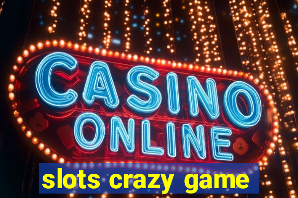 slots crazy game