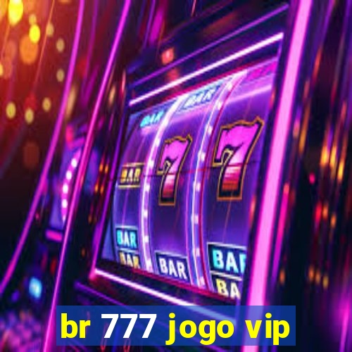 br 777 jogo vip