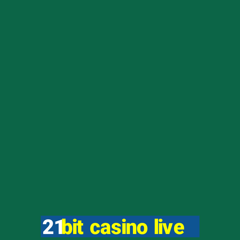 21bit casino live