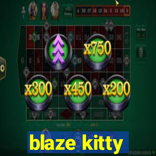 blaze kitty