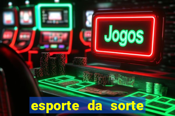 esporte da sorte casino bet