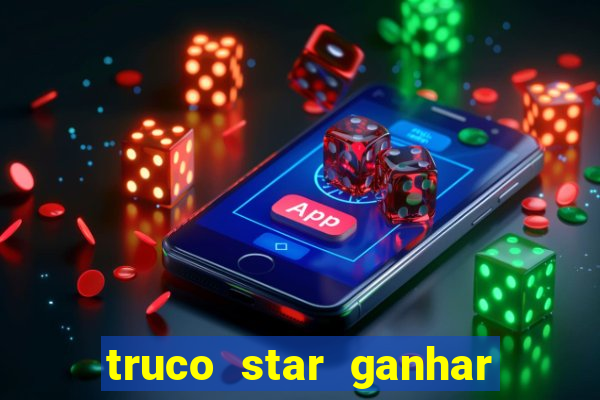 truco star ganhar dinheiro de verdade