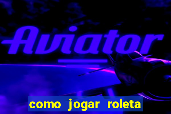 como jogar roleta no betano