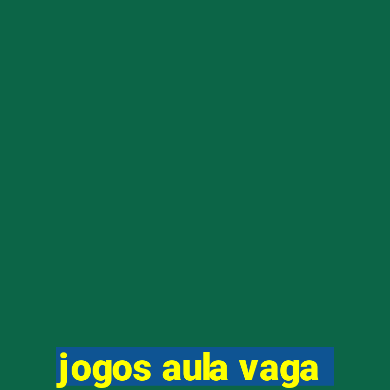 jogos aula vaga