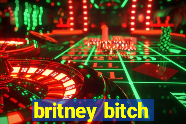 britney bitch