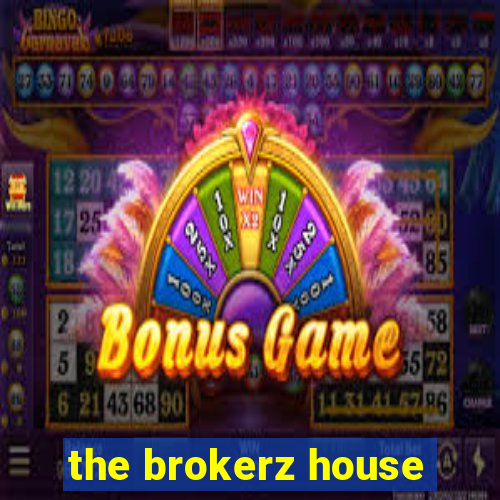 the brokerz house