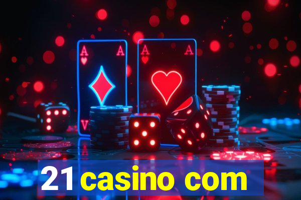 21 casino com