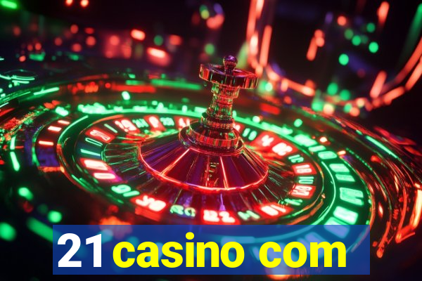 21 casino com