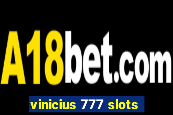 vinicius 777 slots