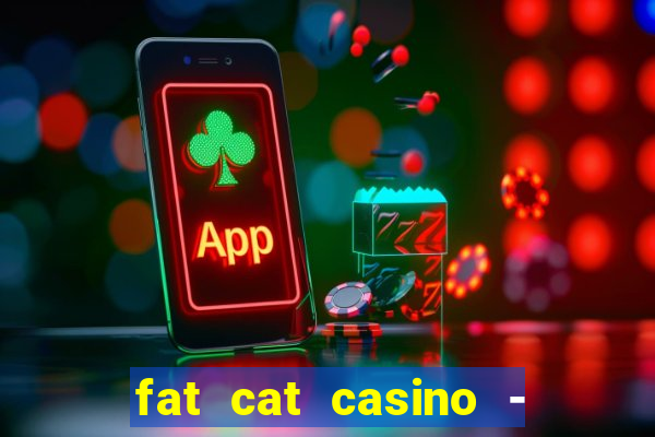 fat cat casino - slots game