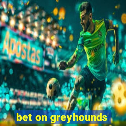 bet on greyhounds