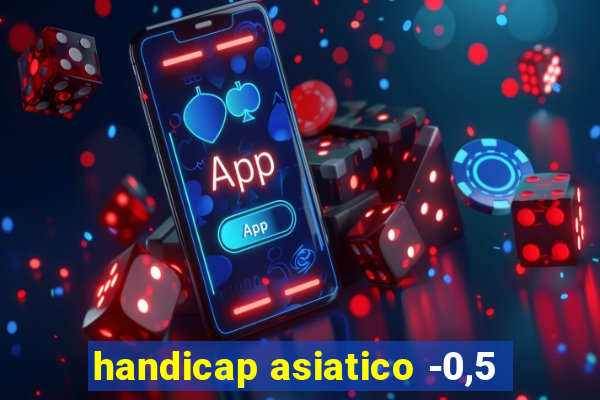 handicap asiatico -0,5