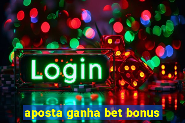 aposta ganha bet bonus