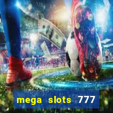 mega slots 777 casino acesso antecipado