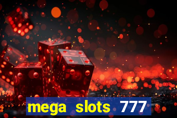 mega slots 777 casino acesso antecipado