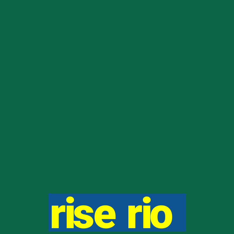 rise rio