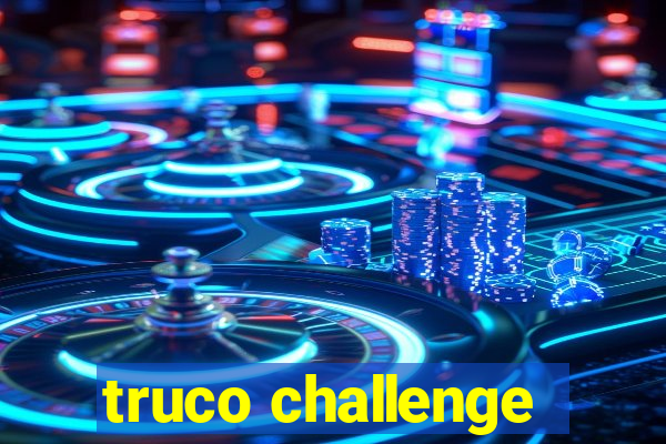 truco challenge