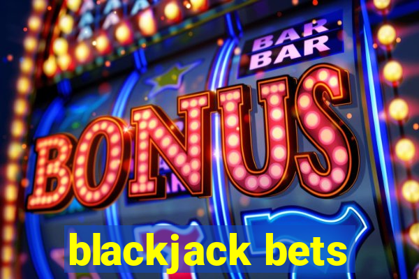 blackjack bets