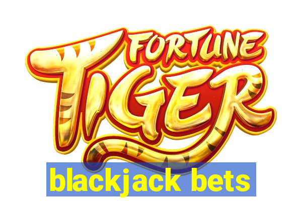 blackjack bets