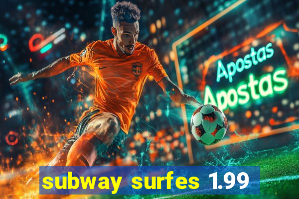 subway surfes 1.99