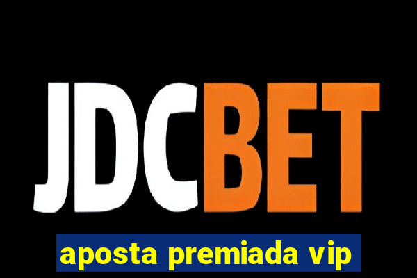 aposta premiada vip