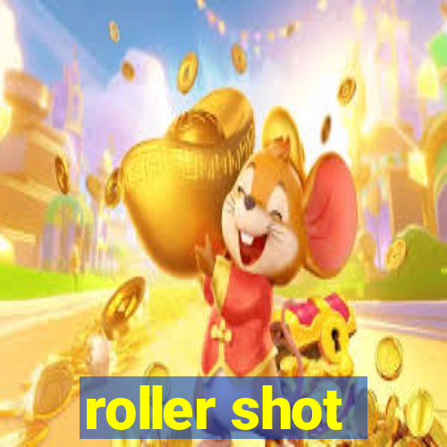 roller shot