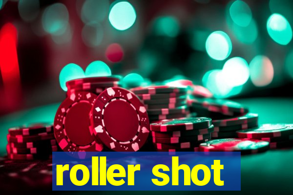 roller shot