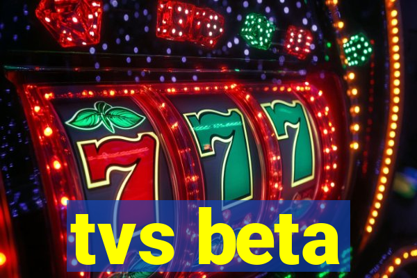 tvs beta