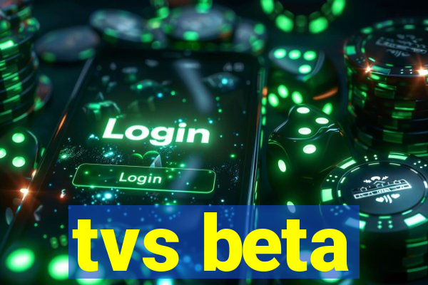 tvs beta