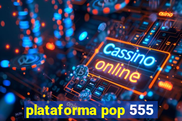 plataforma pop 555