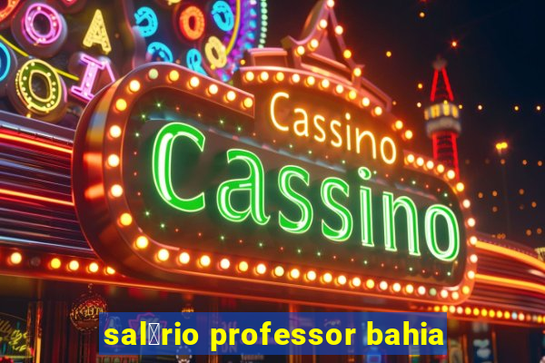 sal谩rio professor bahia