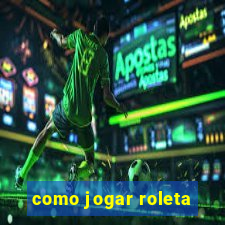 como jogar roleta