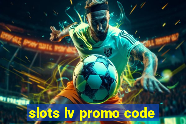 slots lv promo code