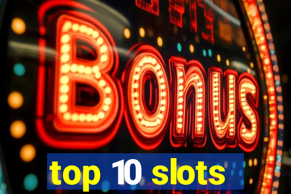 top 10 slots