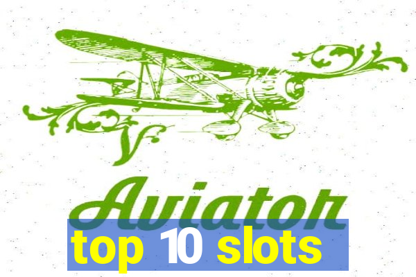 top 10 slots