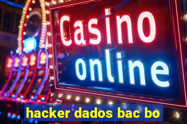 hacker dados bac bo