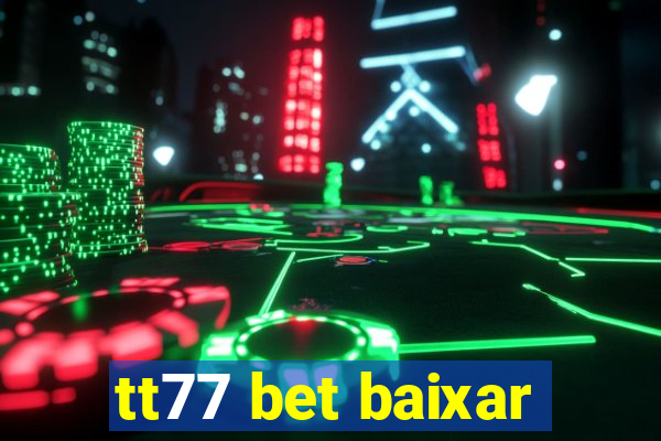 tt77 bet baixar