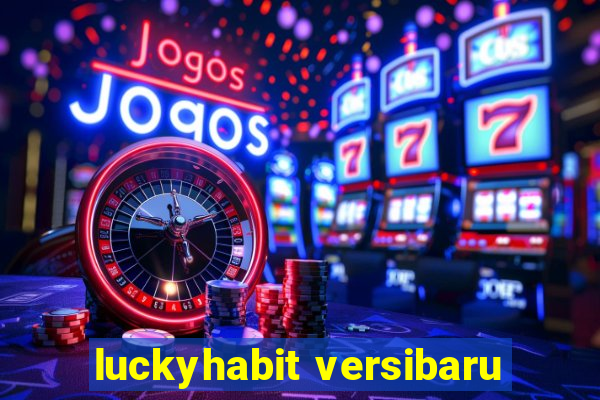 luckyhabit versibaru